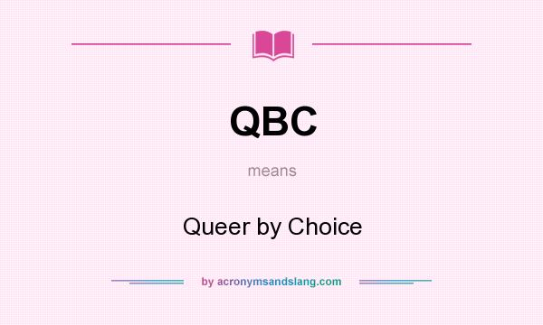 What does QBC mean? It stands for Queer by Choice