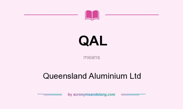 What does QAL mean? It stands for Queensland Aluminium Ltd