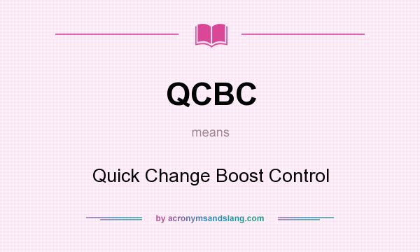 What does QCBC mean? It stands for Quick Change Boost Control