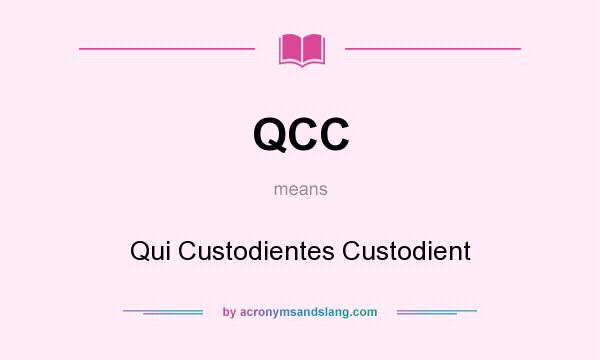What does QCC mean? It stands for Qui Custodientes Custodient