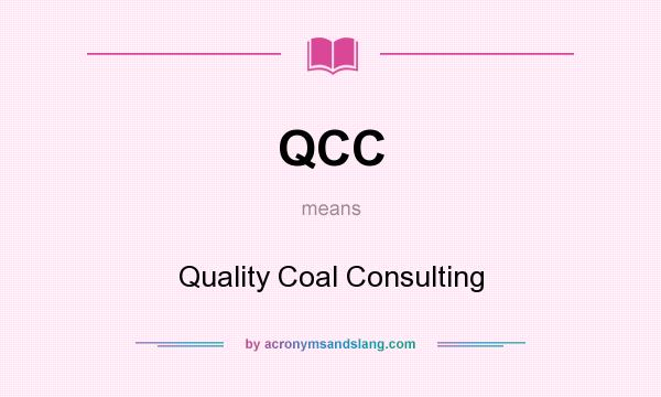 What does QCC mean? It stands for Quality Coal Consulting