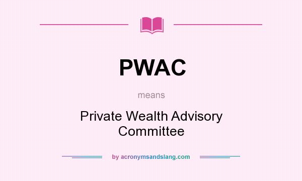 What does PWAC mean? It stands for Private Wealth Advisory Committee