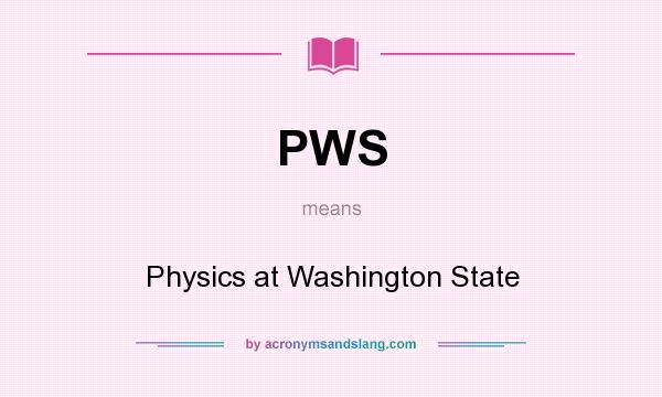What does PWS mean? It stands for Physics at Washington State