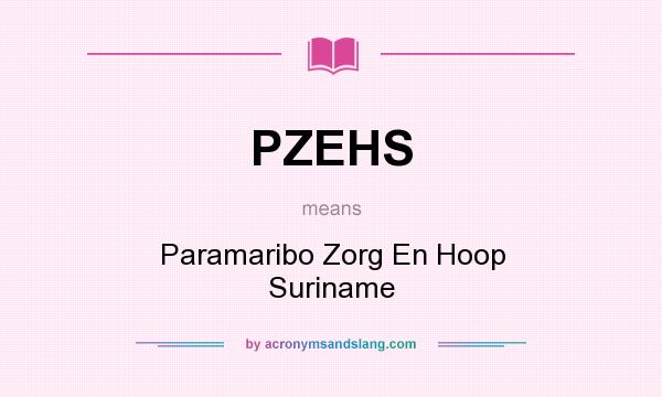 What does PZEHS mean? It stands for Paramaribo Zorg En Hoop Suriname