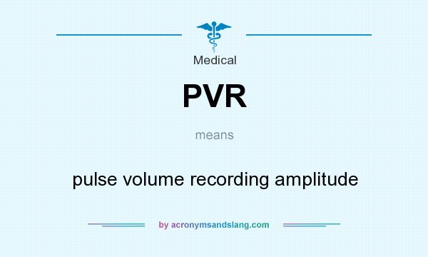 What does PVR mean? It stands for pulse volume recording amplitude