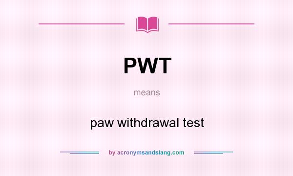What does PWT mean? It stands for paw withdrawal test