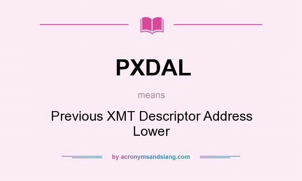 What does PXDAL mean? It stands for Previous XMT Descriptor Address Lower