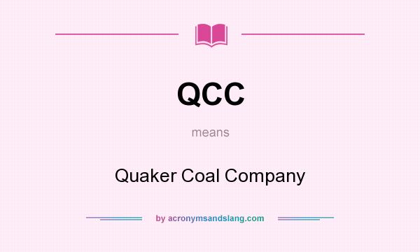 What does QCC mean? It stands for Quaker Coal Company
