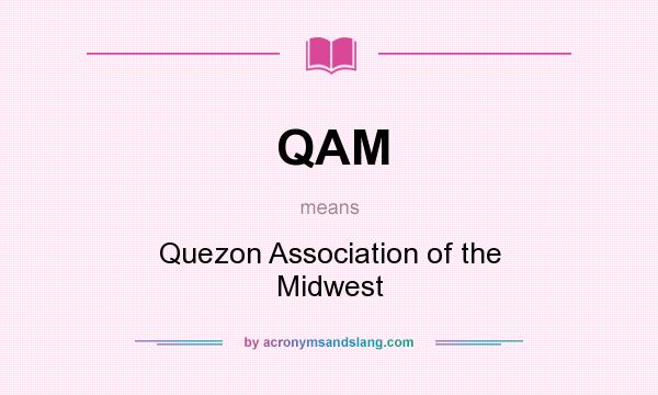 What does QAM mean? It stands for Quezon Association of the Midwest