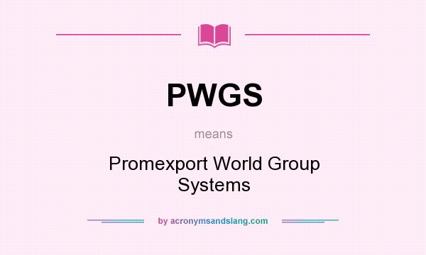 What does PWGS mean? It stands for Promexport World Group Systems