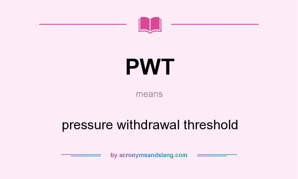 What does PWT mean? It stands for pressure withdrawal threshold