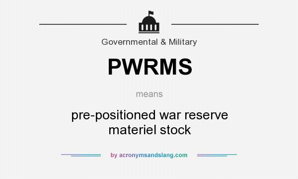 What does PWRMS mean? It stands for pre-positioned war reserve materiel stock