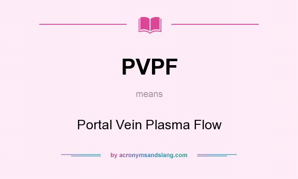 What does PVPF mean? It stands for Portal Vein Plasma Flow