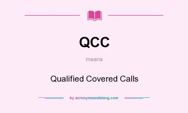 What does QCC mean? It stands for Qualified Covered Calls