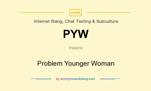 What does PYW mean? It stands for Problem Younger Woman