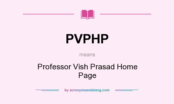 What does PVPHP mean? It stands for Professor Vish Prasad Home Page