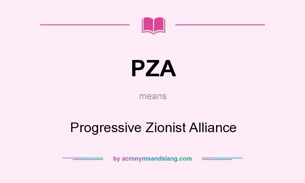 What does PZA mean? It stands for Progressive Zionist Alliance