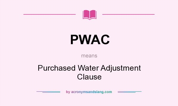 What does PWAC mean? It stands for Purchased Water Adjustment Clause
