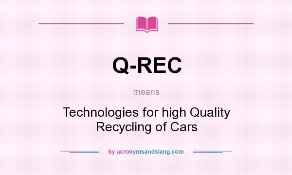 What does Q-REC mean? It stands for Technologies for high Quality Recycling of Cars