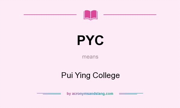 What does PYC mean? It stands for Pui Ying College