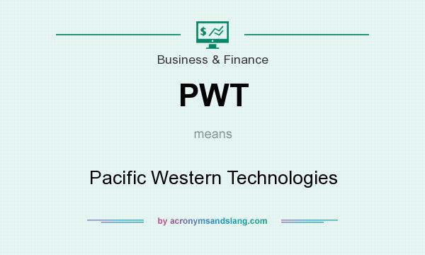 What does PWT mean? It stands for Pacific Western Technologies