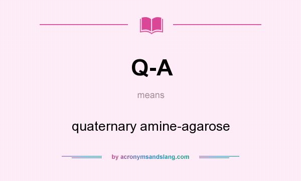 What does Q-A mean? It stands for quaternary amine-agarose