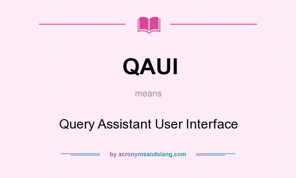 What does QAUI mean? It stands for Query Assistant User Interface