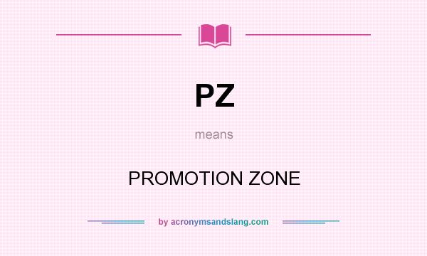 What does PZ mean? It stands for PROMOTION ZONE