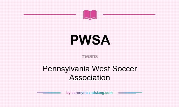 What does PWSA mean? It stands for Pennsylvania West Soccer Association