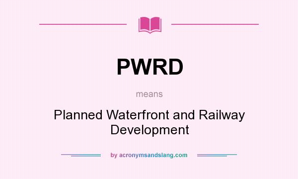 What does PWRD mean? It stands for Planned Waterfront and Railway Development