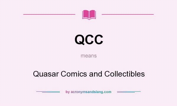 What does QCC mean? It stands for Quasar Comics and Collectibles
