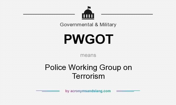 What does PWGOT mean? It stands for Police Working Group on Terrorism