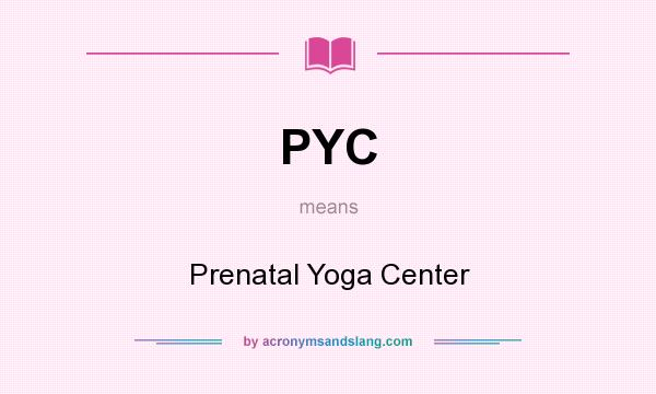 What does PYC mean? It stands for Prenatal Yoga Center