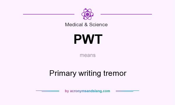 What does PWT mean? It stands for Primary writing tremor