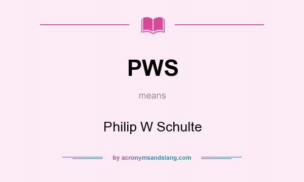 What does PWS mean? It stands for Philip W Schulte
