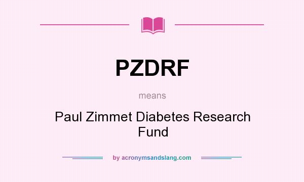 What does PZDRF mean? It stands for Paul Zimmet Diabetes Research Fund