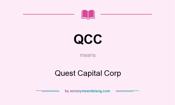 What does QCC mean? It stands for Quest Capital Corp