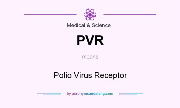 What does PVR mean? It stands for Polio Virus Receptor