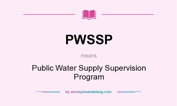 What does PWSSP mean? It stands for Public Water Supply Supervision Program