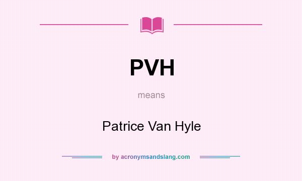 What does PVH mean? It stands for Patrice Van Hyle