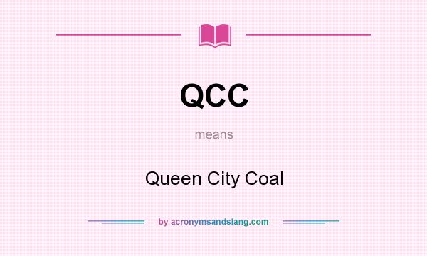 What does QCC mean? It stands for Queen City Coal
