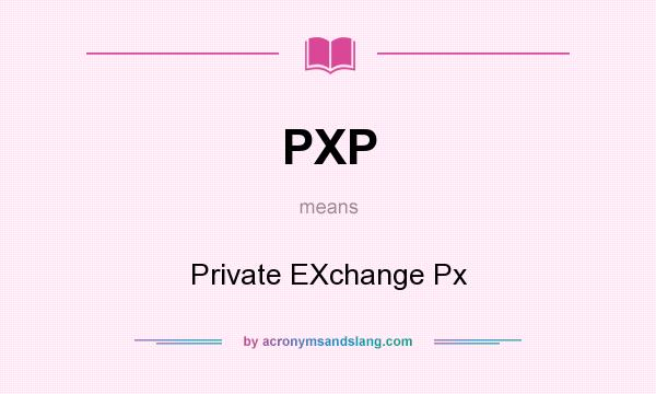 What does PXP mean? It stands for Private EXchange Px