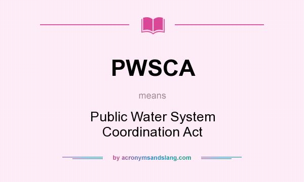 What does PWSCA mean? It stands for Public Water System Coordination Act