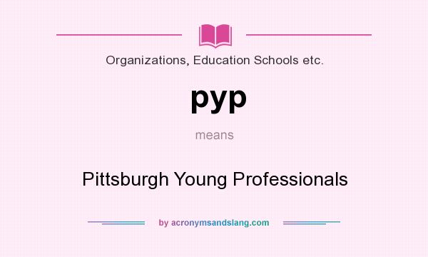 What does pyp mean? It stands for Pittsburgh Young Professionals