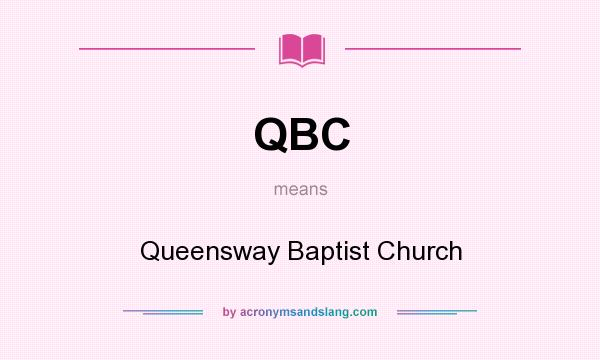 What does QBC mean? It stands for Queensway Baptist Church