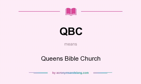 What does QBC mean? It stands for Queens Bible Church