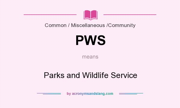 What does PWS mean? It stands for Parks and Wildlife Service