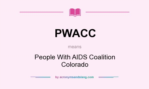 What does PWACC mean? It stands for People With AIDS Coalition Colorado