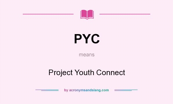 What does PYC mean? It stands for Project Youth Connect
