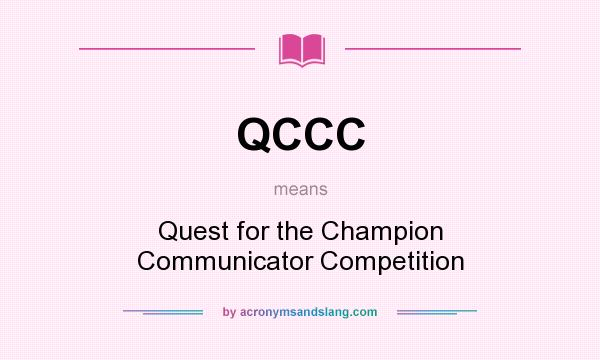 What does QCCC mean? It stands for Quest for the Champion Communicator Competition